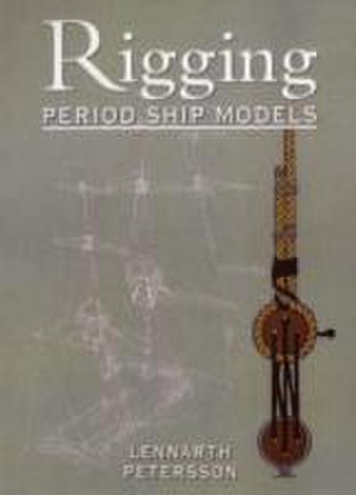 Rigging Period Ships Models: A Step-by-step Guide to the Intricacies of Square-rig
