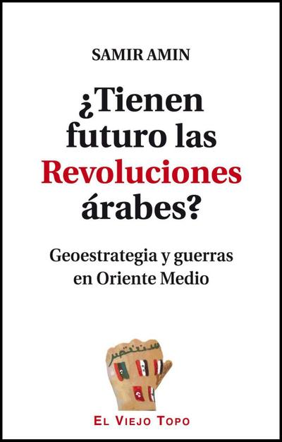 ¿Tienen futuro las revoluciones árabes? : geoestrategia y guerras en Oriente Medio