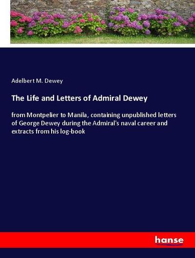 The Life and Letters of Admiral Dewey