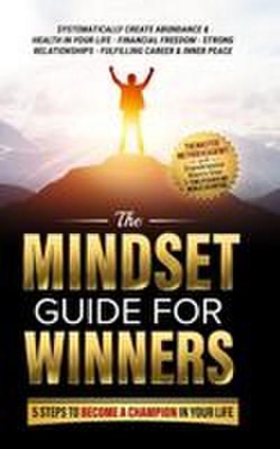 The Mindset Guide for Winners - 5 Steps to Become a Champion in Your Life
