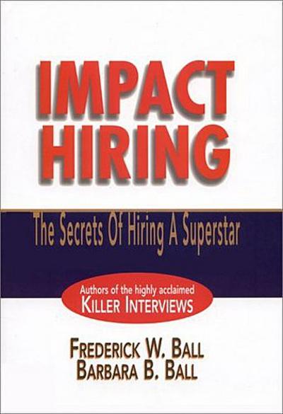 Impact Hiring: The Secrets of Hiring a Superstar (Prentice Hall Direct) by Ba...