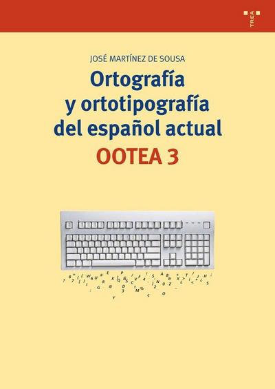 Ortografía y ortotipografía del español actual : OOTEA 3