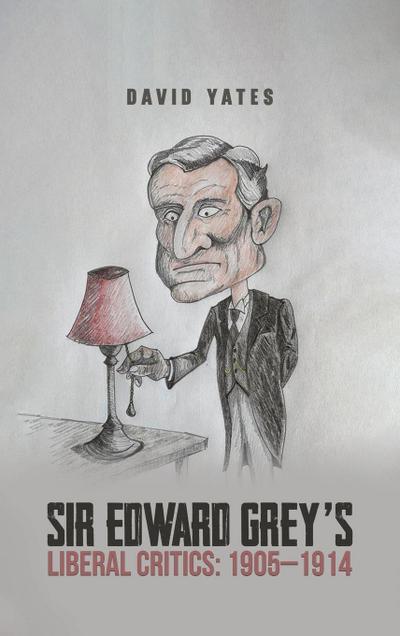 Sir Edward Grey’s Liberal Critics