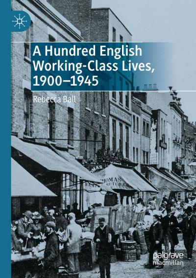 A Hundred English Working-Class Lives, 1900-1945 