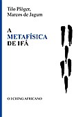 A METAFÍSICA DE IFÁ