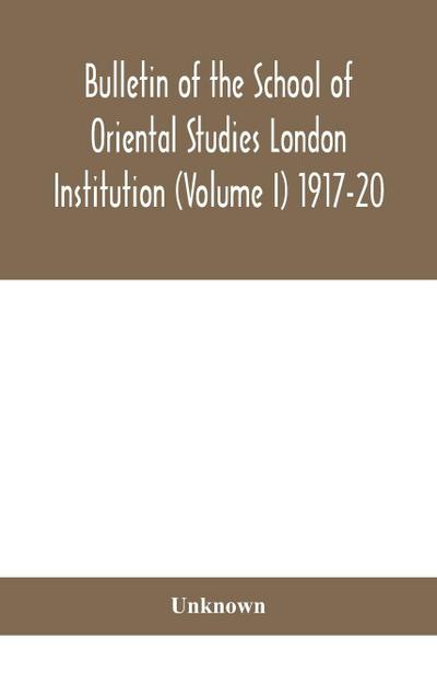 Bulletin Of The School Of Oriental Studies London Institution (Volume I) 1917-20