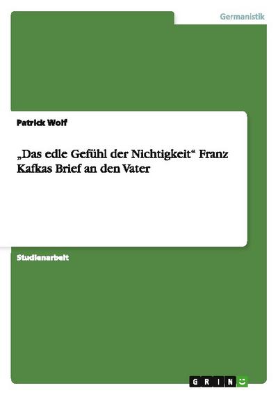 "Das edle Gefühl der Nichtigkeit"   Franz Kafkas Brief an den Vater