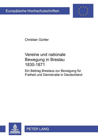 Vereine und nationale Bewegung in Breslau 1830¿1871