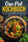 One Pot Kochbuch - 150 schnelle und einfache Rezepte aus nur einem Topf
