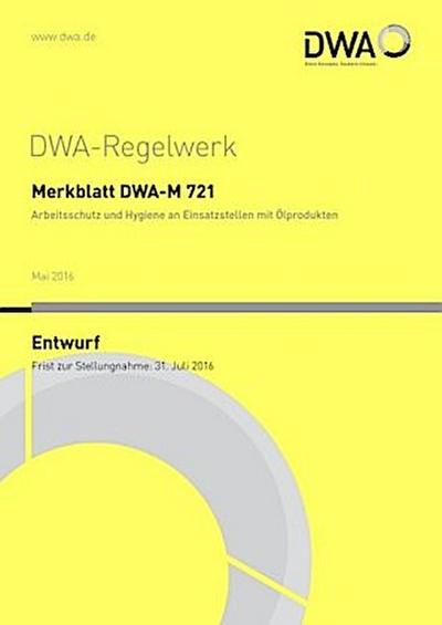 Merkblatt DWA-M 721 Arbeitsschutz und Hygiene an Einsatzstellen mit Ölprodukten (Entwurf)