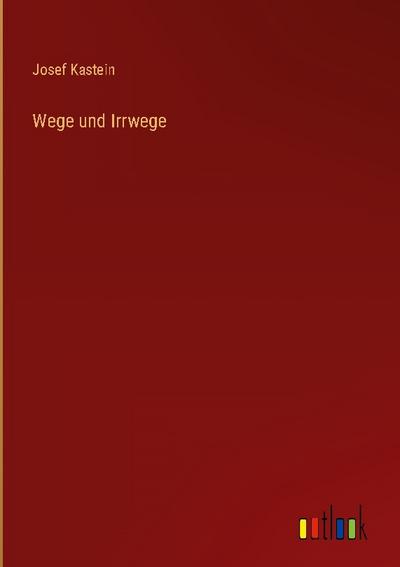Wege und Irrwege