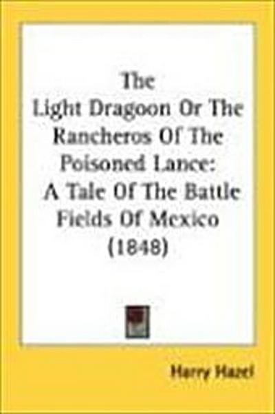 The Light Dragoon Or The Rancheros Of The Poisoned Lance