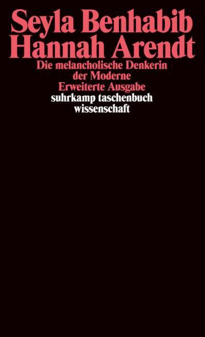 Hannah Arendt – Die melancholische Denkerin der Moderne: Erw. Ausgabe (suhrkamp taschenbuch wissenschaft)