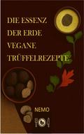 Die Essenz der Erde – Vegane Trüffelrezepte - Terra Vegan Reihe von Nemo - Band 2 – DEU