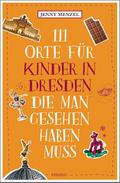 111 Orte für Kinder in Dresden, die man gesehen haben muss
