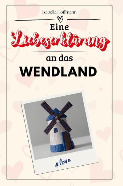 Eine Liebeserklärung an das Wendland