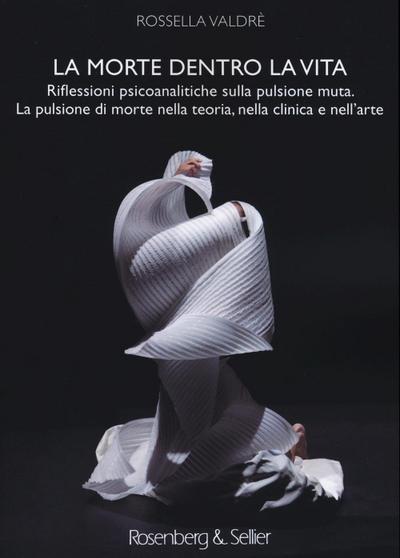 La morte dentro la vita. Riflessioni psicoanalitiche sulla pulsione muta. La pulsione di morte nella teoria, nella clinica e nell’arte