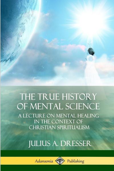 The True History of Mental Science