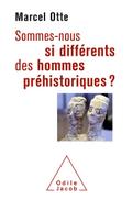 Sommes-nous si differents des hommes prehistoriques ?
