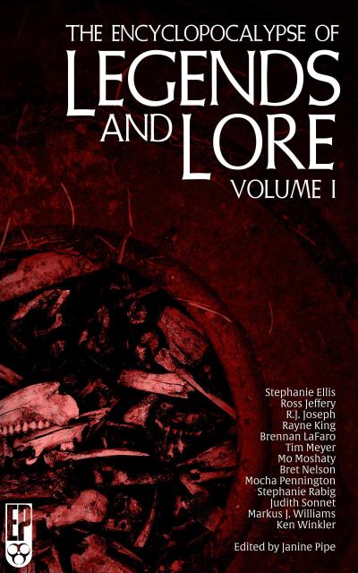 The Encyclopocalypse of Legends and Lore: Volume One