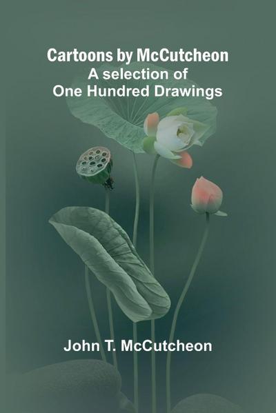 Cartoons by McCutcheon; A selection of one hundred drawings