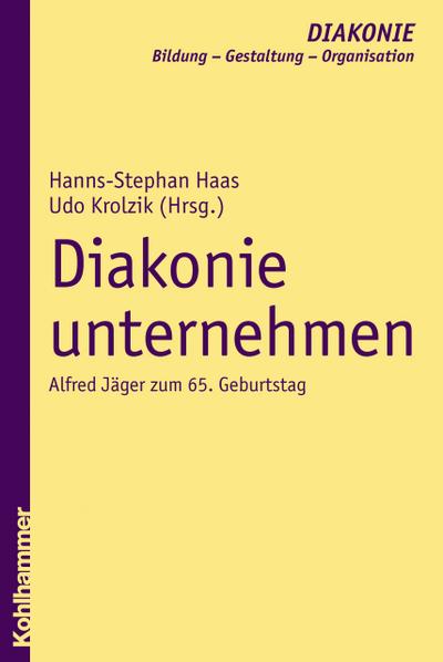 Diakonie unternehmen: Alfred Jäger zum 65. Geburtstag (DIAKONIE / Bildung - Gestaltung - Organisation)