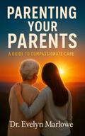 Parenting Your Parents