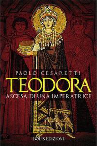 Teodora. Ascesa di un’imperatrice