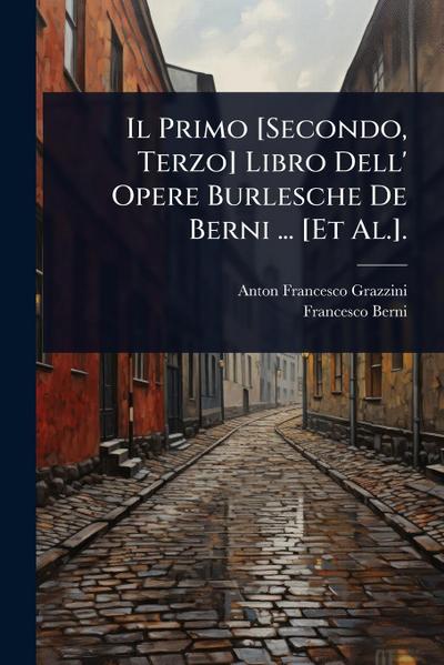 Il Primo [Secondo, Terzo] Libro Dell’ Opere Burlesche De Berni ... [Et Al.].