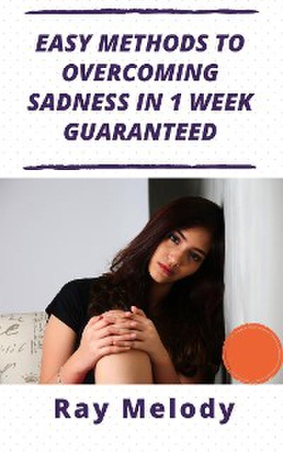 Easy Methods To Overcoming Sadness In 1 Week Guaranteed