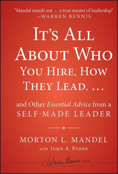 It’s All About Who You Hire, How They Lead...and Other Essential Advice from a Self-Made Leader