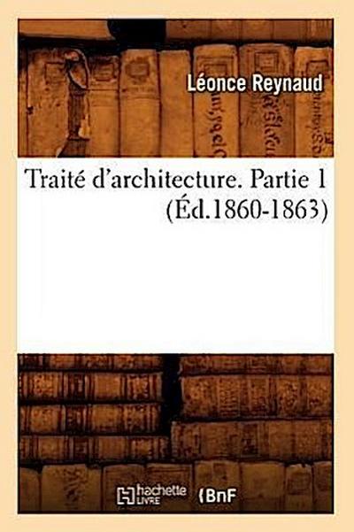 Traité d’Architecture. Partie 1 (Éd.1860-1863)
