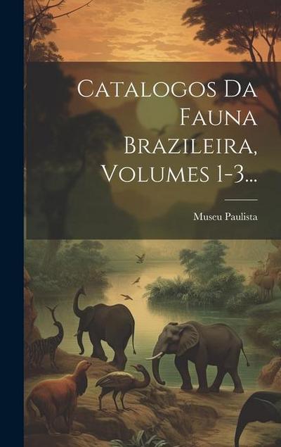 Catalogos Da Fauna Brazileira, Volumes 1-3...