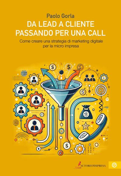 Da lead a cliente passando per una call. Come creare una strategia di marketing digitale per la micro impresa