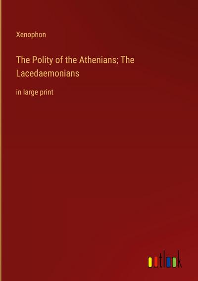 The Polity of the Athenians; The Lacedaemonians