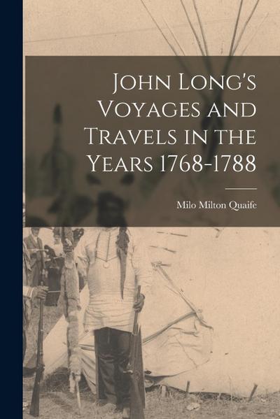 John Long’s Voyages and Travels in the Years 1768-1788