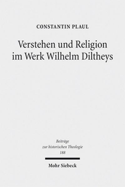 Verstehen und Religion im Werk Wilhelm Diltheys
