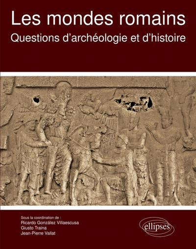 Les mondes romains. Questions d’’archéologie et d’’histoire