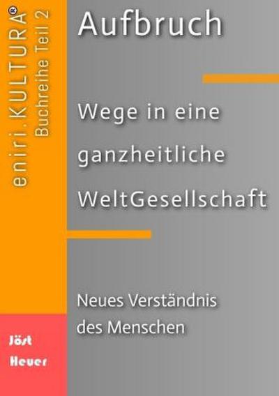 Aufbruch  -  Wege in eine ganzheitliche WeltGesellschaft
