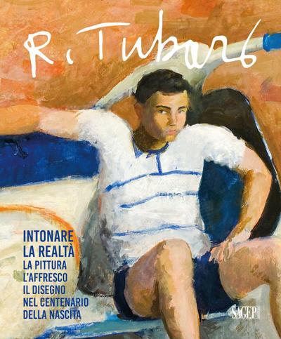 Renzo Tubaro (1925-2002). Intonare la realtà. La pittura, l’affresco, il disegno nel centenario della nascita