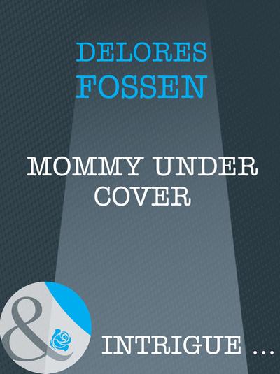 Mommy Under Cover (Mills & Boon Intrigue) (Top Secret Babies, Book 10)