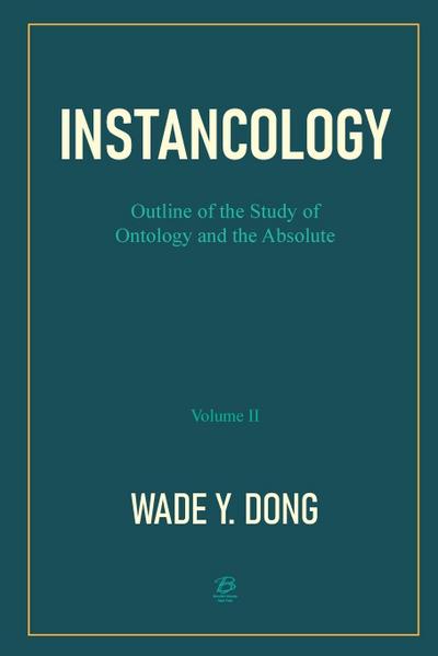 INSTANCOLOGY¿Outline of the Study of Ontology and the Absolute (Volume II)