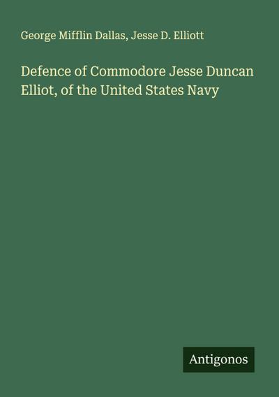 Defence of Commodore Jesse Duncan Elliot, of the United States Navy