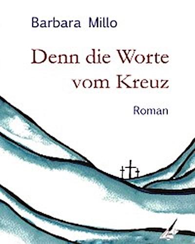 Denn die Worte vom Kreuz