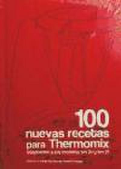 100 nuevas recetas para Thermomix : adaptadas a los modelos tm 31 y tm 21