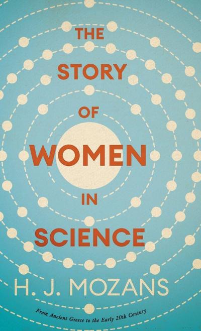 The Story of Women in Science - From Ancient Greece to the Early 20th Century