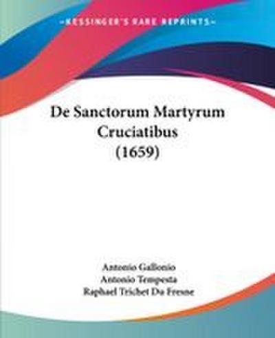 De Sanctorum Martyrum Cruciatibus (1659)