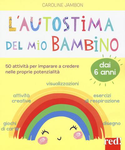 L’ autostima del mio bambino. 50 attività per imparare a credere nelle proprie potenzialità