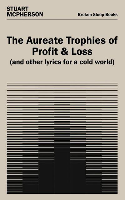 The Aureate Trophies of Profit & Loss (And Other Lyrics for a Cold World)