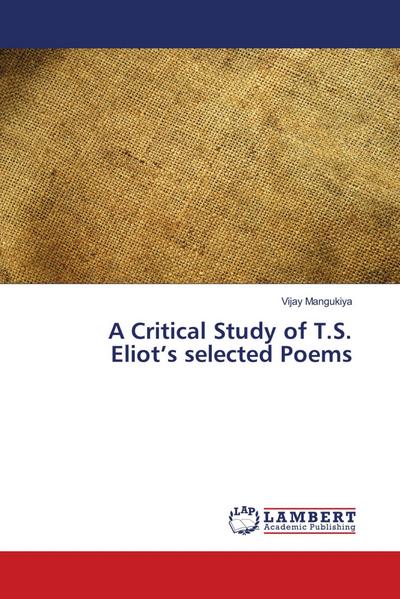 A Critical Study of T.S. Eliot’s selected Poems